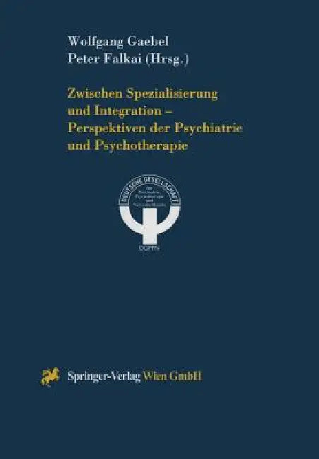Zwischen Spezialisierung Und Integration -- Perspektiven Der Psychiatrie Und Psychotherapie by Wolfgang Gaebel, Peter Falkai