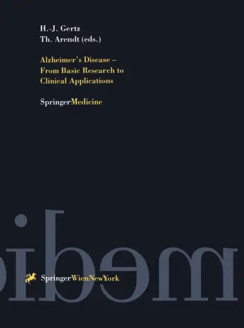 Alzheimer's Disease - From Basic Research to Clinical Applications by Hermann J. Gertz, Thomas Arendt