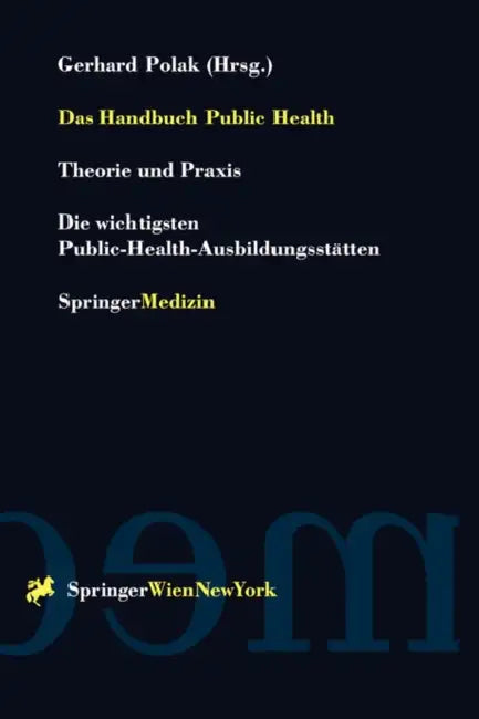 Das Handbuch Public Health: Theorie Und PRAXIS Die Wichtigsten Public-Health-Ausbildungsstätten by Gerhard Polak