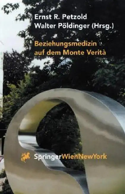 Beziehungsmedizin Auf Dem Monte Verità: 30 Jahre Psychosomatik in Ascona by Ernst R. Petzold, Walter Pöldinger