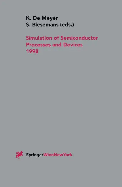 Simulation of Semiconductor Processes and Devices 1998: Sispad 98 by Kristin De Meyer