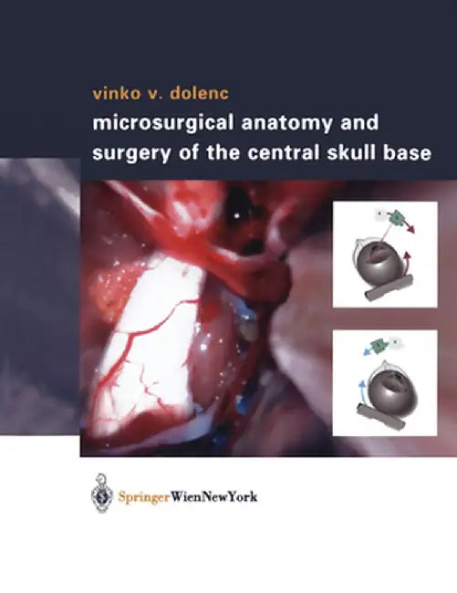 Microsurgical Anatomy and Surgery of the Central Skull Base by L. Rogers