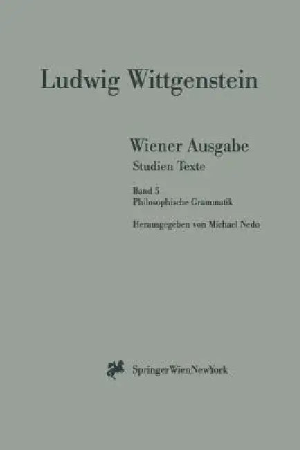 Wiener Ausgabe Studien Texte: Band 5: Philosophische Grammatik by L. Wittgenstein, Michael Nedo