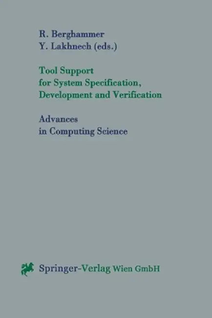 Tool Support for System Specification, Development and Verification by Rudolf Berghammer