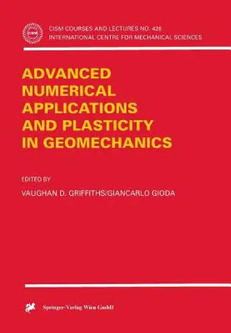 Advanced Numerical Applications and Plasticity in Geomechanics by Vaughan D. Griffiths