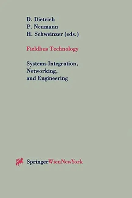 Fieldbus Technology: Systems Integration, Networking, and Engineering Proceedings of the Fieldbus Conference Fet'99 in Magdeburg, Federal R by D. Dietrich