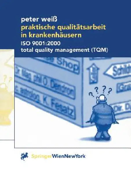 Praktische Qualitätsarbeit in Krankenhäusern: ISO 9001:2000, Total Quality Management (Tqm) by Peter Weiß