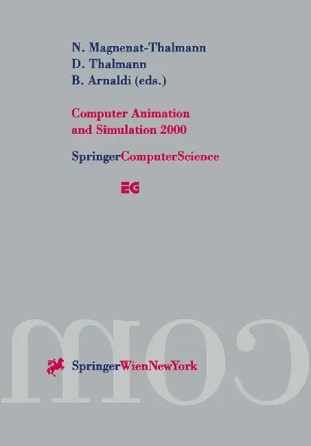 Computer Animation and Simulation 2000: Proceedings of the Eurographics Workshop in Interlaken, Switzerland, August 21-22, 2000 by N. Magnenat-Thalmann