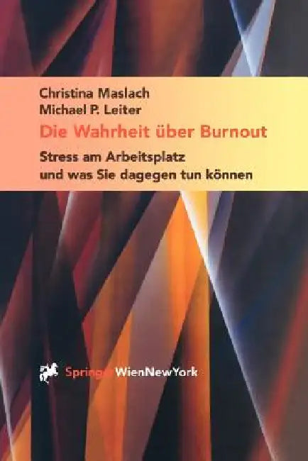 Die Wahrheit Über Burnout: Stress Am Arbeitsplatz Und Was Sie Dagegen Tun Können by Christina Maslach, B. Lidauer, Michael P. Leiter