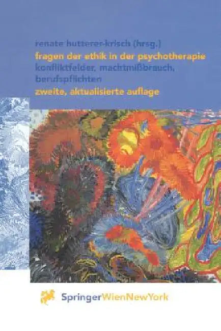 Fragen Der Ethik in Der Psychotherapie: Konfliktfelder, Machtmißbrauch, Berufspflichten by Renate Hutterer-Krisch