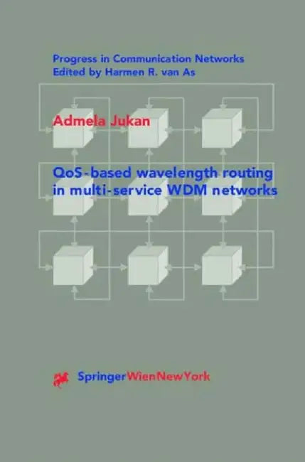 Qos-Based Wavelength Routing in Multi-Service Wdm Networks by Admela Jukan
