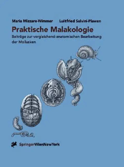 Praktische Malakologie: Beiträge Zur Vergleichend-Anatomischen Bearbeitung Der Mollusken: Caudofoveata Bis Gastropoda -- *Streptoneura* by H. Kothbauer, Maria Mizzaro-Wimmer, M. Mizzaro-Wimmer