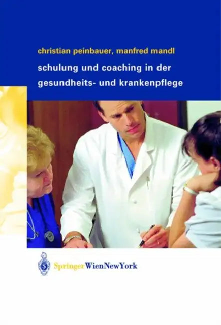 Schulung Und Coaching in Der Gesundheits- Und Krankenpflege by R. Sigl, Christian Peinbauer, Manfred Mandl