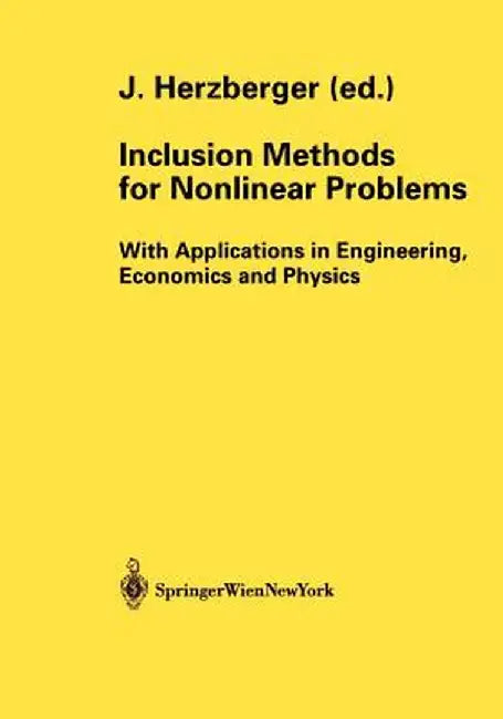 Inclusion Methods for Nonlinear Problems: With Applications in Engineering, Economics and Physics by Jürgen Herzberger