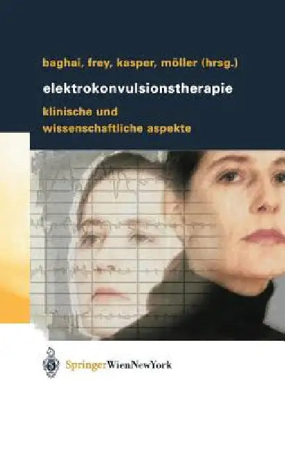 Elektrokonvulsionstherapie: Klinische Und Wissenschaftliche Aspekte by Thomas Baghai, Richard Frey, Siegfried Kasper