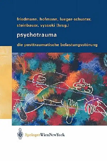 Psychotrauma: Die Posttraumatische Belastungsstörung by Alexander Friedmann, Peter Hofmann, Brigitte Lueger-Schuster