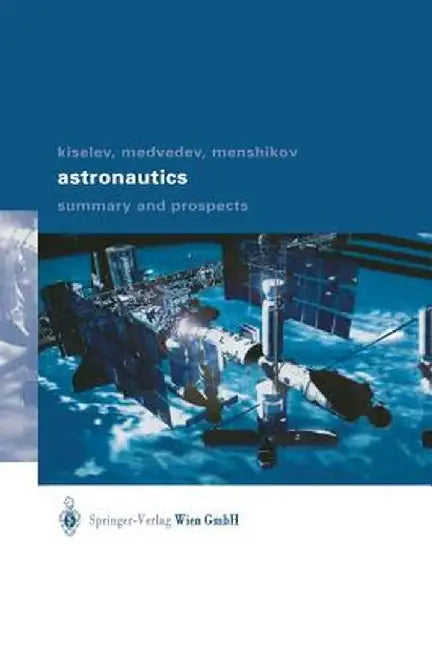 Astronautics: Summary and Prospects by Anatoli I. Kiselev