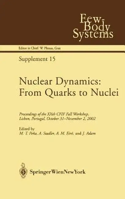 Nuclear Dynamics: From Quarks to Nuclei: Proceedings of the Xxth Cfif Fall Workshop, Lisbon, Portugal, October 31--November 2, 2002 by M. T. Pena