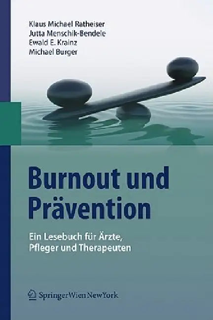 Burnout und Prävention: Ein Lesebuch für Ärzte, Pfleger und Therapeuten by Klaus Michael Ratheiser, Jutta Menschik-Bendele, Ewald E. Krainz