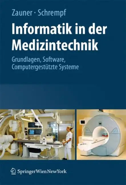 Informatik in Der Medizintechnik: Grundlagen, Sichere Software, Computergestützte Systeme by Martin Zauner, Andreas Schrempf