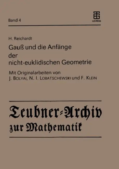 Gauß Und Die Anfänge Der Nicht-Euklidischen Geometrie by H. Reichardt, J. Bolyai, N. I. Lobatschewski
