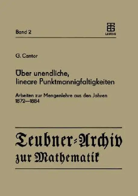 Über Unendliche, Lineare Punktmannigfaltigkeiten: Arbeiten Zur Mengenlehre Aus Den Jahren 1872-1884 by G. Cantor, G. Asser