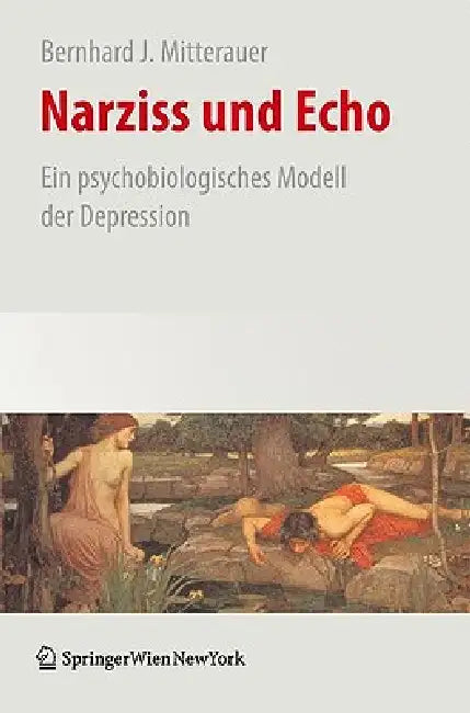 Narziss Und Echo: Ein Psychobiologisches Modell Der Depression by Bernhard Mitterauer