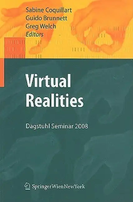 Virtual Realities: Dagstuhl Seminar 2008 by Sabine Coquillart