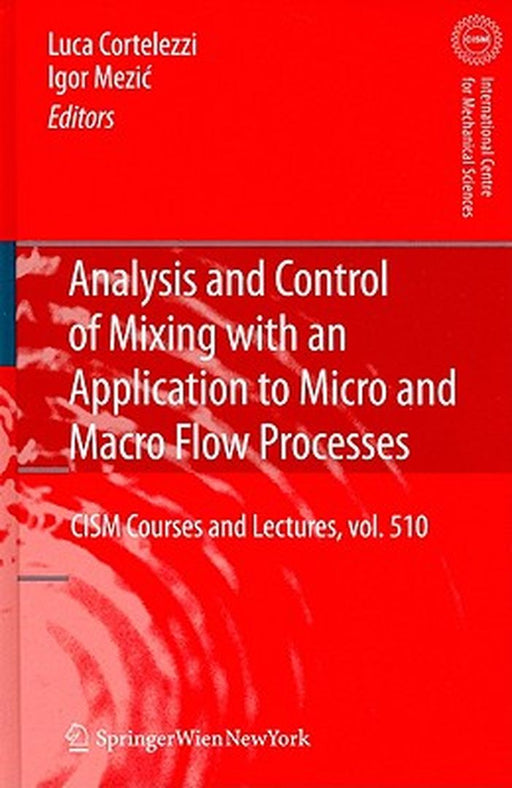 Analysis And Control Of Mixing With An Application To Micro And Macro Flow Processes: CISM Courses and Lectures by Luca Cortelezzi, Igor Mezic