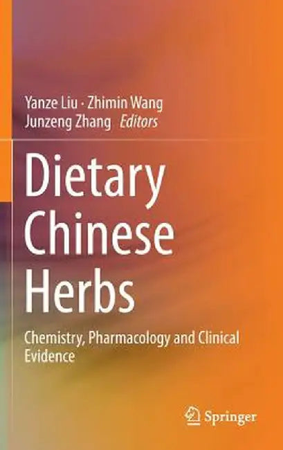 Dietary Chinese Herbs: Chemistry, Pharmacology and Clinical Evidence by Yanze Liu