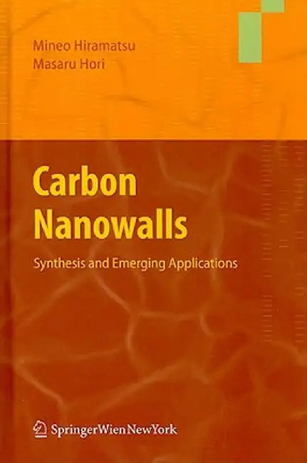 Carbon Nanowalls: Synthesis and Emerging Applications by Mineo Hiramatsu