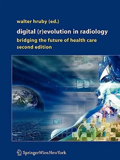 Digital (R)Evolution in Radiology: Bridging the Future of Health Care by Walter Hruby