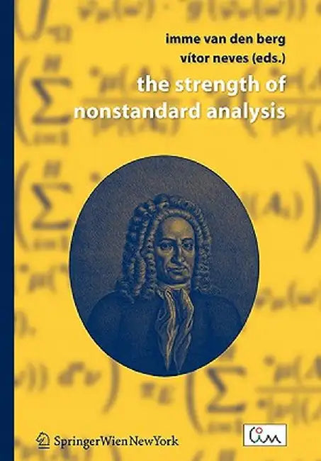 The Strength of Nonstandard Analysis by Imme Van Den Berg