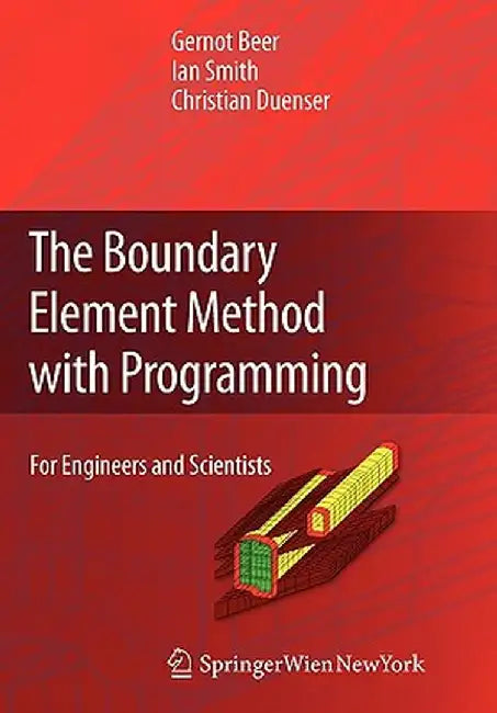 The Boundary Element Method with Programming: For Engineers and Scientists by Gernot Beer
