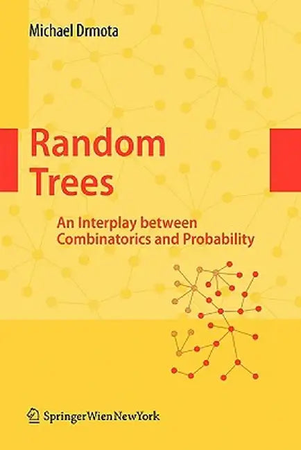 Random Trees: An Interplay Between Combinatorics and Probability by Michael Drmota
