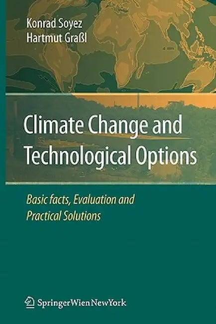 Climate Change and Technological Options: Basic Facts, Evaluation and Practical Solutions by Konrad Soyez