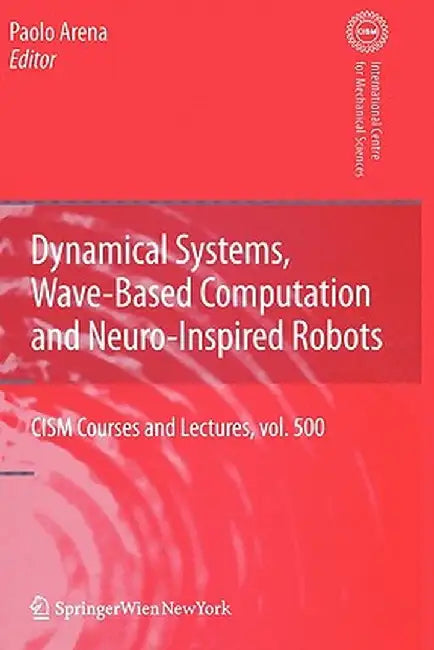 Dynamical Systems, Wave-Based Computation and Neuro-Inspired Robots by Paolo Arena