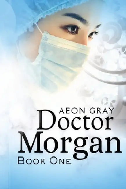 Doctor Morgan: Book One by Aeon Gray