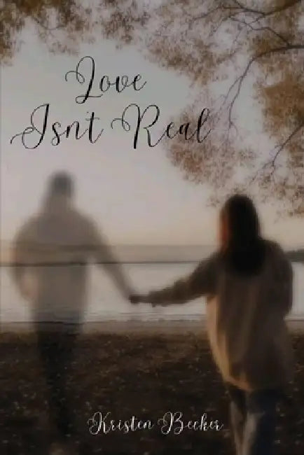 Love Isn't Real by Kristen Becker