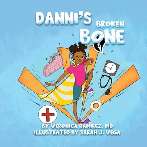 Danni's Broken Bone by Veronica Ramirez, Sarah J. Vega