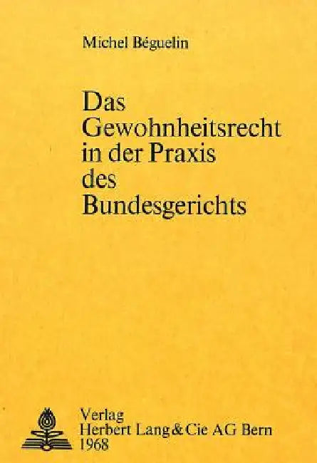 Das Gewohnheitsrecht in der Praxis des Bundesgerichts by Michel Béguelin
