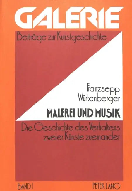 Malerei Und Musik: Die Geschichte Des Verhaltens Zweier Kuenste Zueinander - Dargestellt Nach Den Quellen Im Zeitraum Von Leonardo Da Vin by Franzsepp Würtenberger, Franzsepp Würtenberger