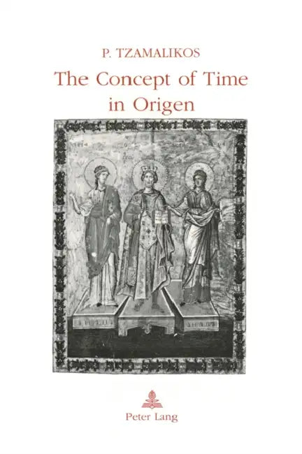 The Concept of Time in Origen by Panayiotis Tzamalikos