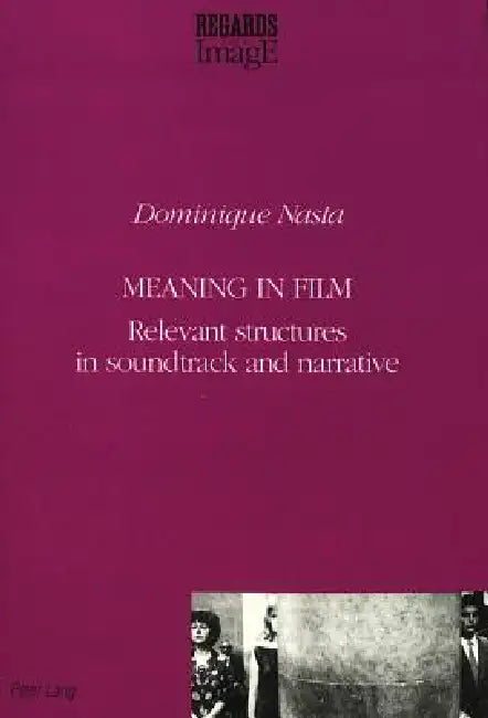 Meaning in Film: Relevant Structures in Soundtrack and Narrative by Linda Coremans, Dominique Nasta