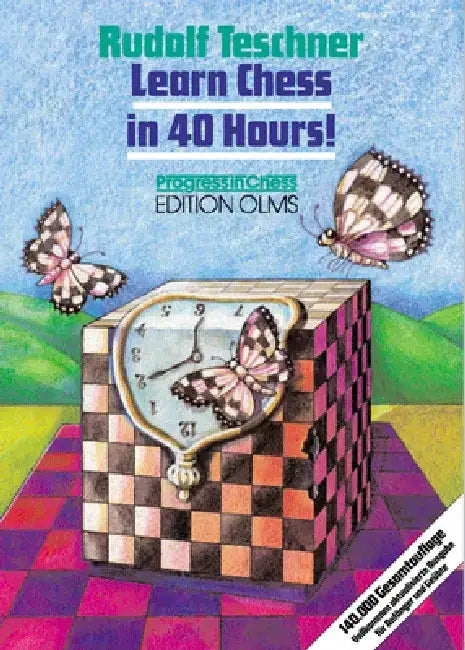 Learn Chess in 40 Hours!: A Self-Tutor for Beginners and Advanced Players by Rudolf Teschner