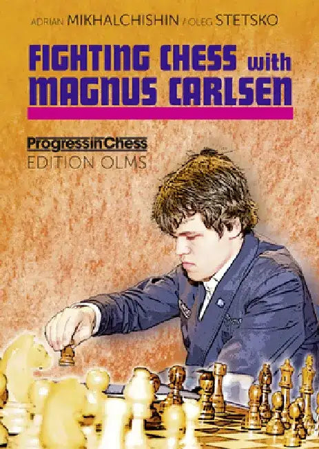 Fighting Chess with Magnus Carlsen by Adrianâ Mikhalchishin