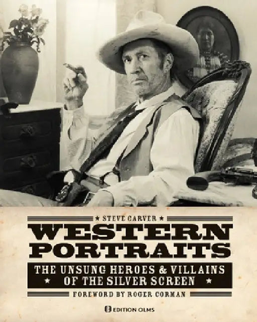 Western Portraits: The Unsung Heroes & Villains of the Silver Screen by Steve Carver
