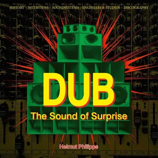 Dub: The Sound of Surprise: History of Jamaican Dub Music by Helmut Philipps