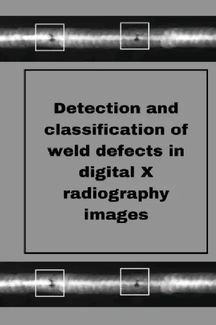 Perception of weld defects in digital X radiography images by Muthukumaran M