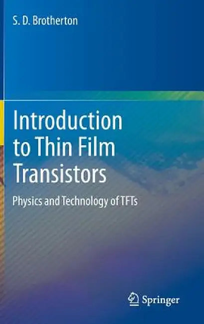 Introduction to Thin Film Transistors: Physics and Technology of Tfts by S. D. Brotherton